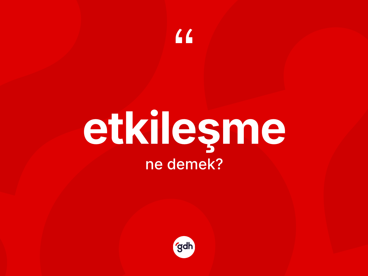 Etkileşme kelimesinin tanımı nedir? Etkileşmenin TDK'ya göre anlamı nedir?