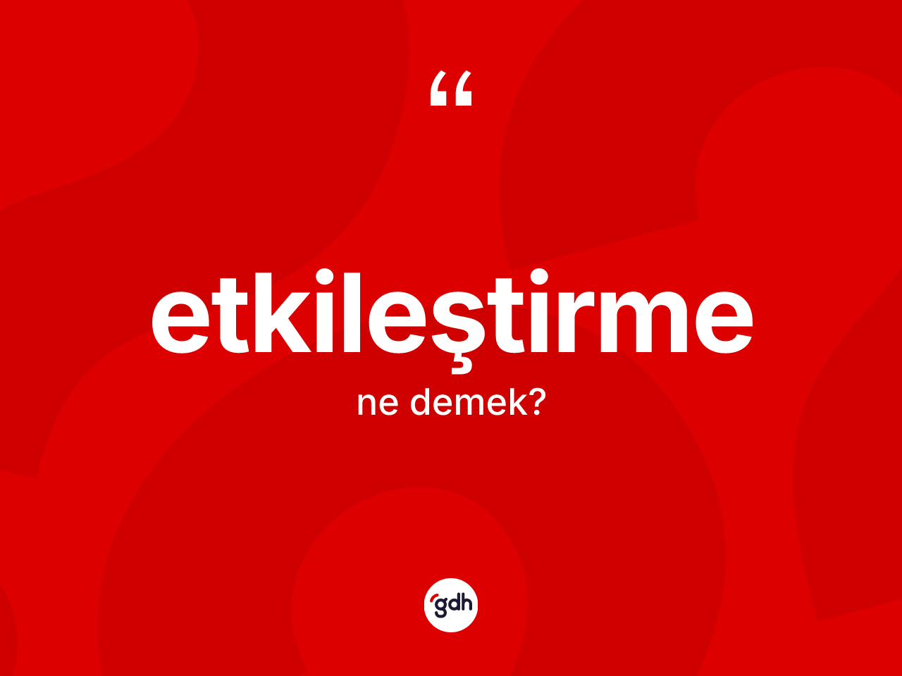 Etkileştirme kelimesinin tanımı nedir? Etkileştirmenin sözlükteki anlamı nedir?