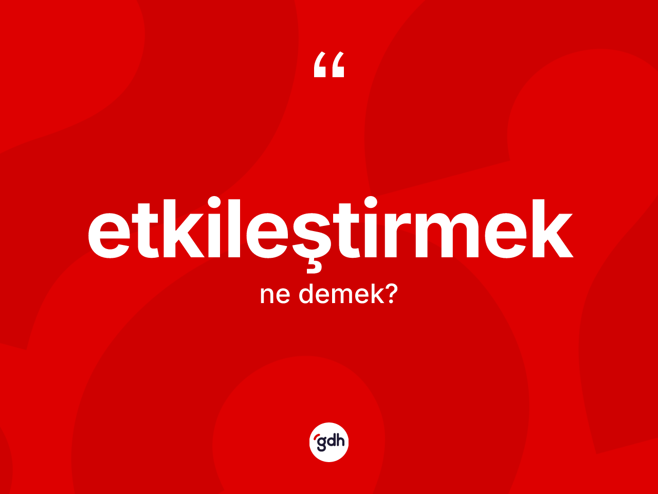 Etkileştirmek nedir? Etkileştirmek kelimesinin TDK'ya göre açıklaması nedir?