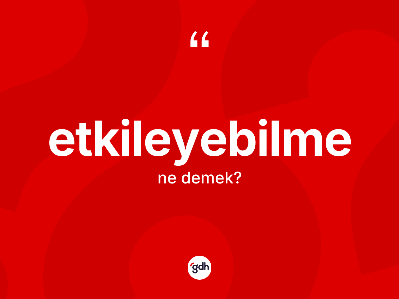 Etkileyebilme kelimesi ne demek? Etkileyebilmenin kısaca tanımı nedir?