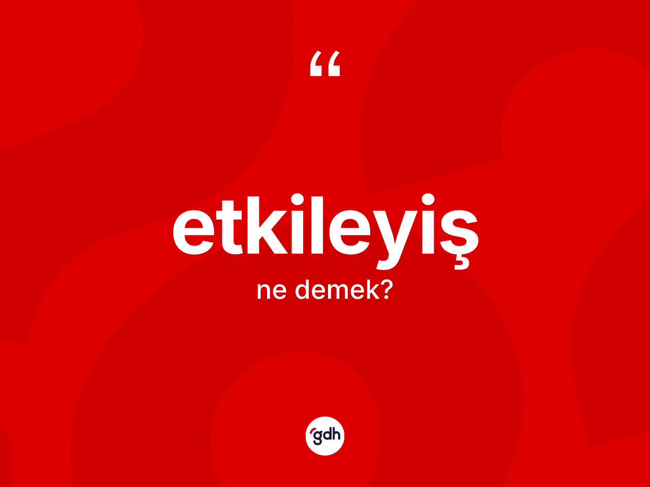 Etkileyiş kelimesi nedir? Etkileyişin sözlükteki anlamı nedir?