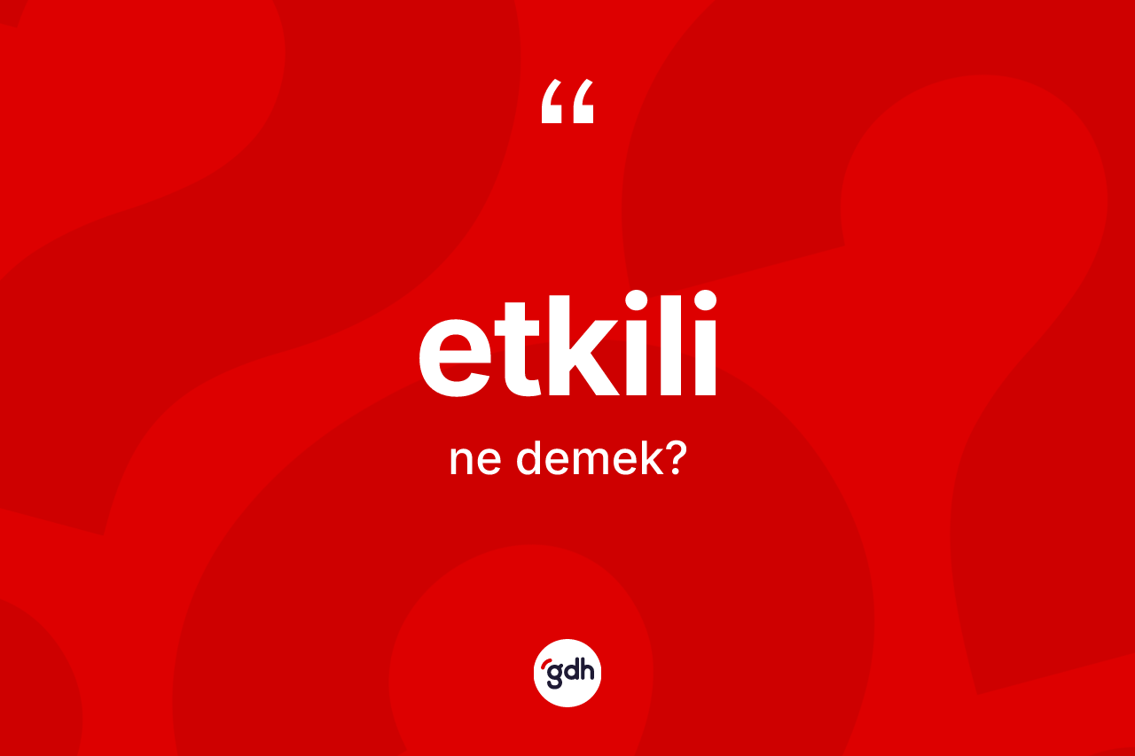 Etkili nedir?