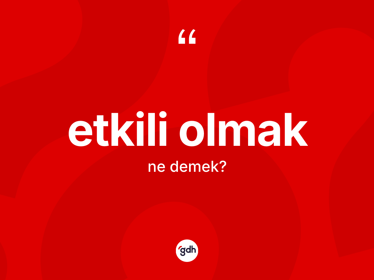 Etkili olmak ifadesinin anlamı nedir? Etkili olmak ifadesinin TDK tanımı nedir?