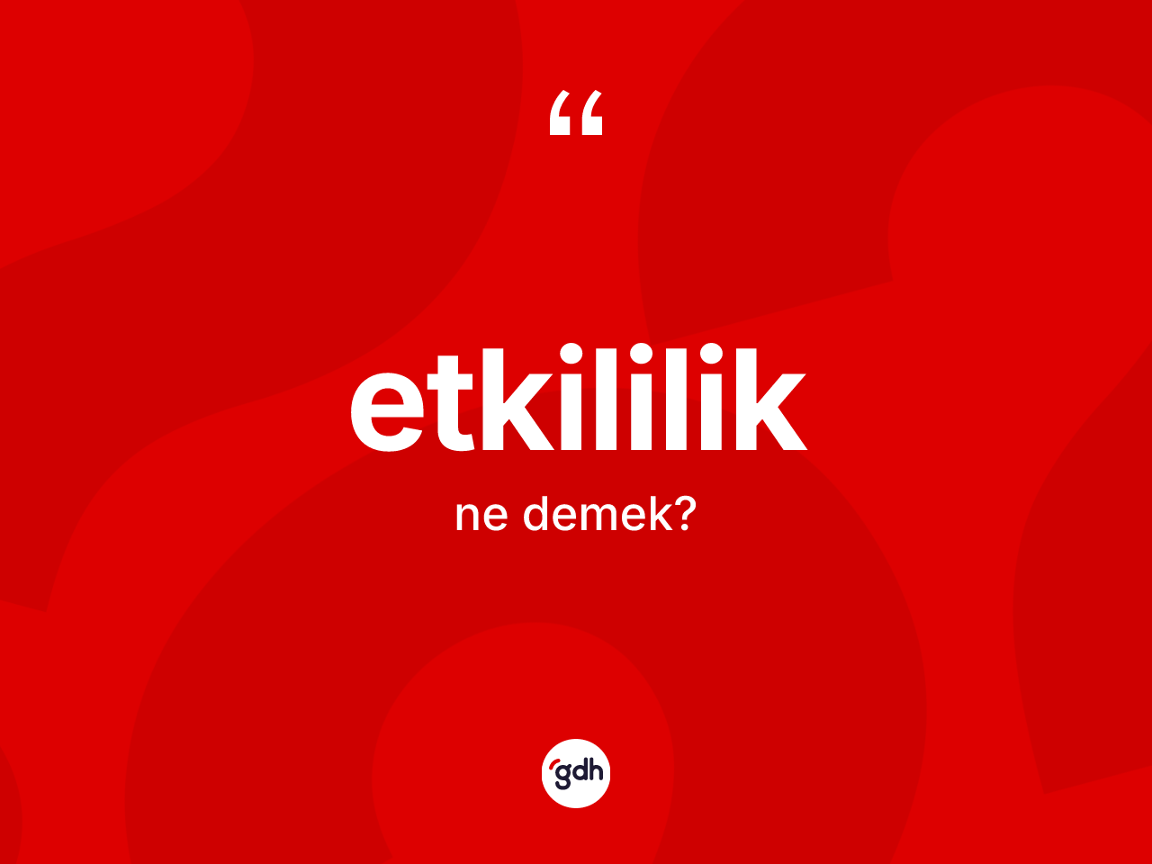 Etkililik kelimesinin sözlükteki tanımı nedir? Etkililiğin TDK'ya göre anlamı nedir?