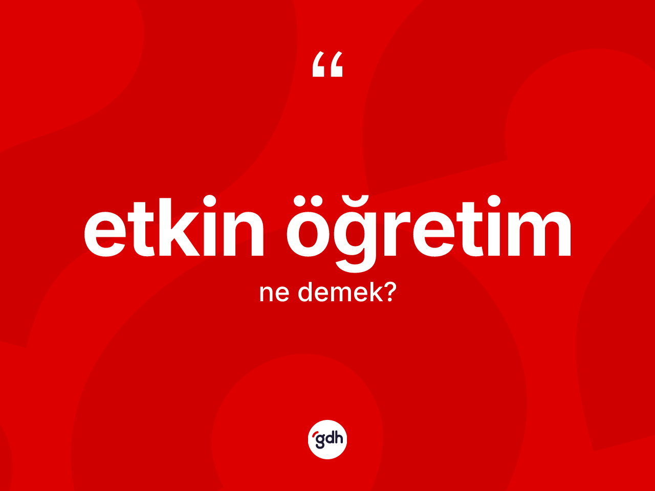 Etkin öğretim ne anlama gelir? Etkin öğretim kelimesinin özellikleri nelerdir?