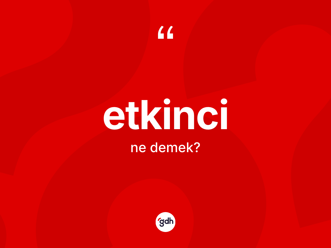 Etkinci ne anlama gelir? Etkincinin sözlükteki anlamı nedir?