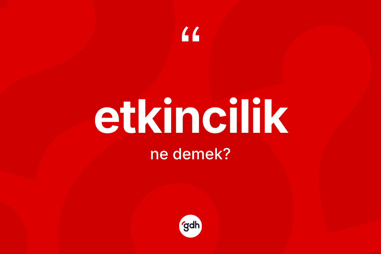 Etkincilik kelimesi nedir?