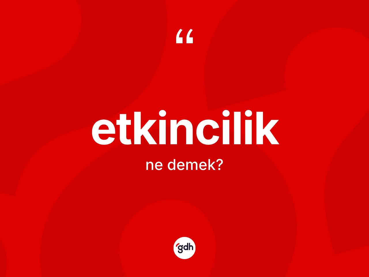 Etkincilik kelimesi nedir? Etkinciliğin TDK'ya göre anlamı nedir?