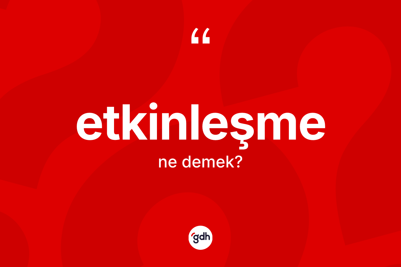 Etkinleşme kelimesinin sözlükteki tanımı nedir?