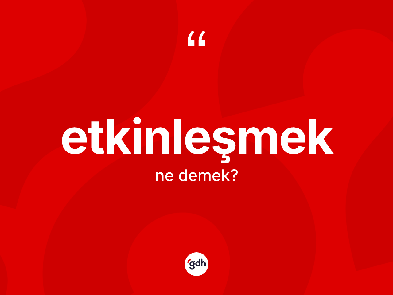 Etkinleşmek kelimesi nedir? Etkinleşmeğin TDK'ya göre anlamı nedir?