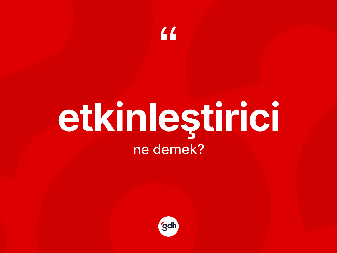 Etkinleştirici kelimesinin tanımı nedir? Etkinleştirici kelimesinin TDK anlamı nedir?