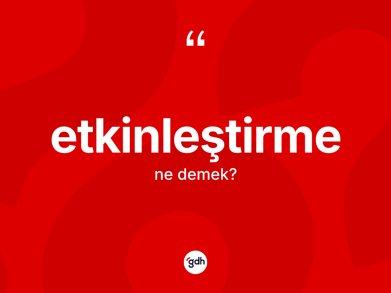 Etkinleştirme nedir? Etkinleştirme kelimesinin TDK anlamı nedir?