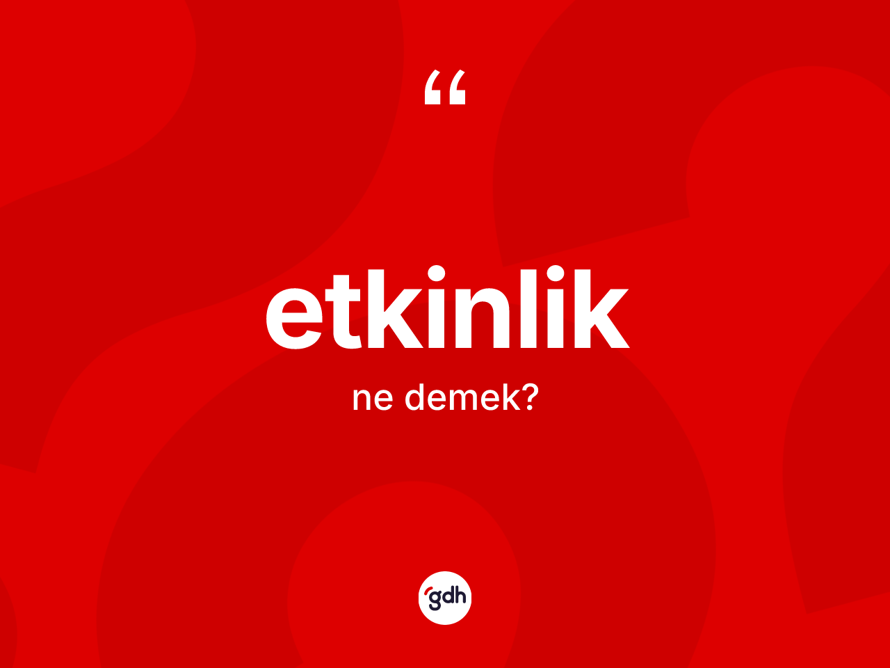 Etkinlik kelimesinin sözlükteki tanımı nedir? Etkinliğin halk arasındaki kullanımı nasıldır?