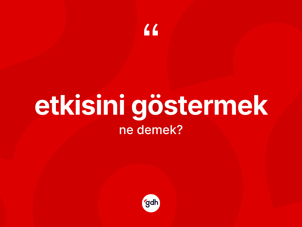 Etkisini göstermek sözü ne demektir? Etkisini göstermek ifadesinin TDK anlamı nedir?