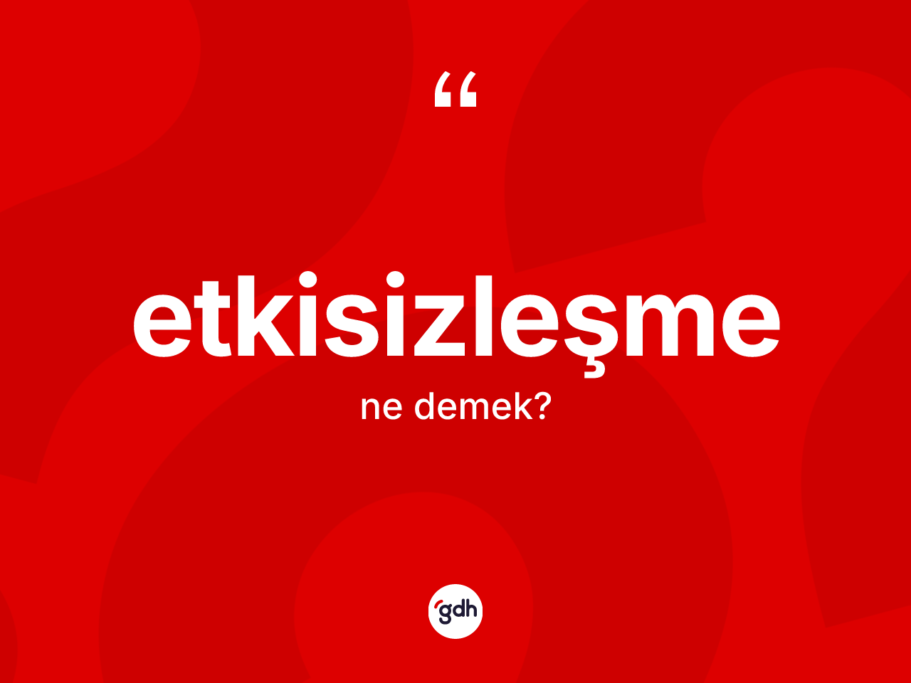 Etkisizleşme kelimesinin anlamı nedir? Etkisizleşmenin TDK'ya göre anlamı nedir?
