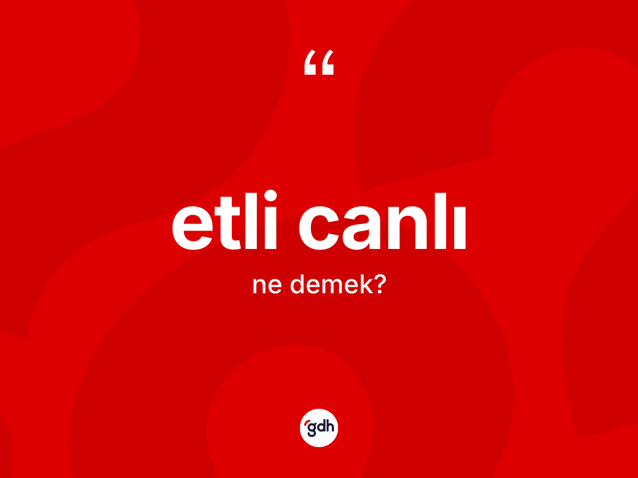 Etli canlı kelimesinin sözlükteki tanımı nedir? Etli canlının TDK'ya göre anlamı nedir?