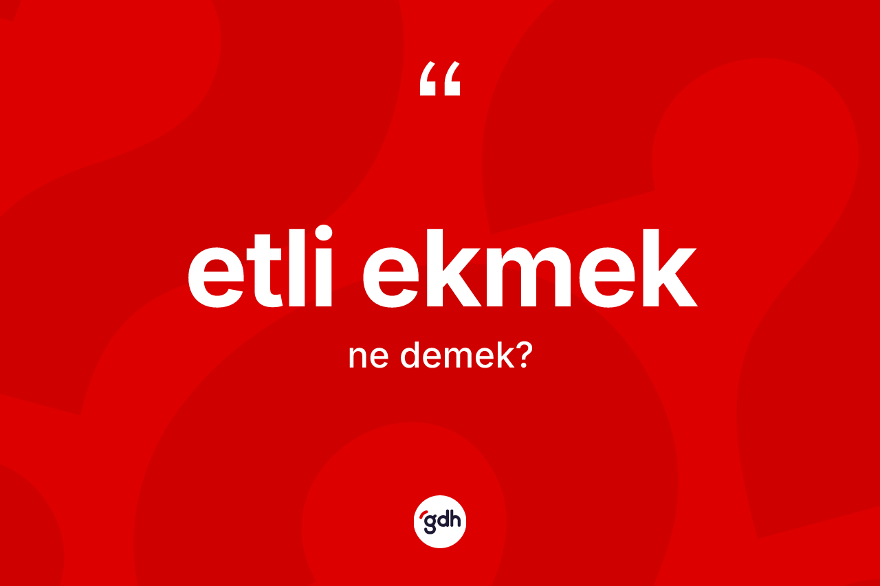 Etli ekmek kelimesi ne demek?