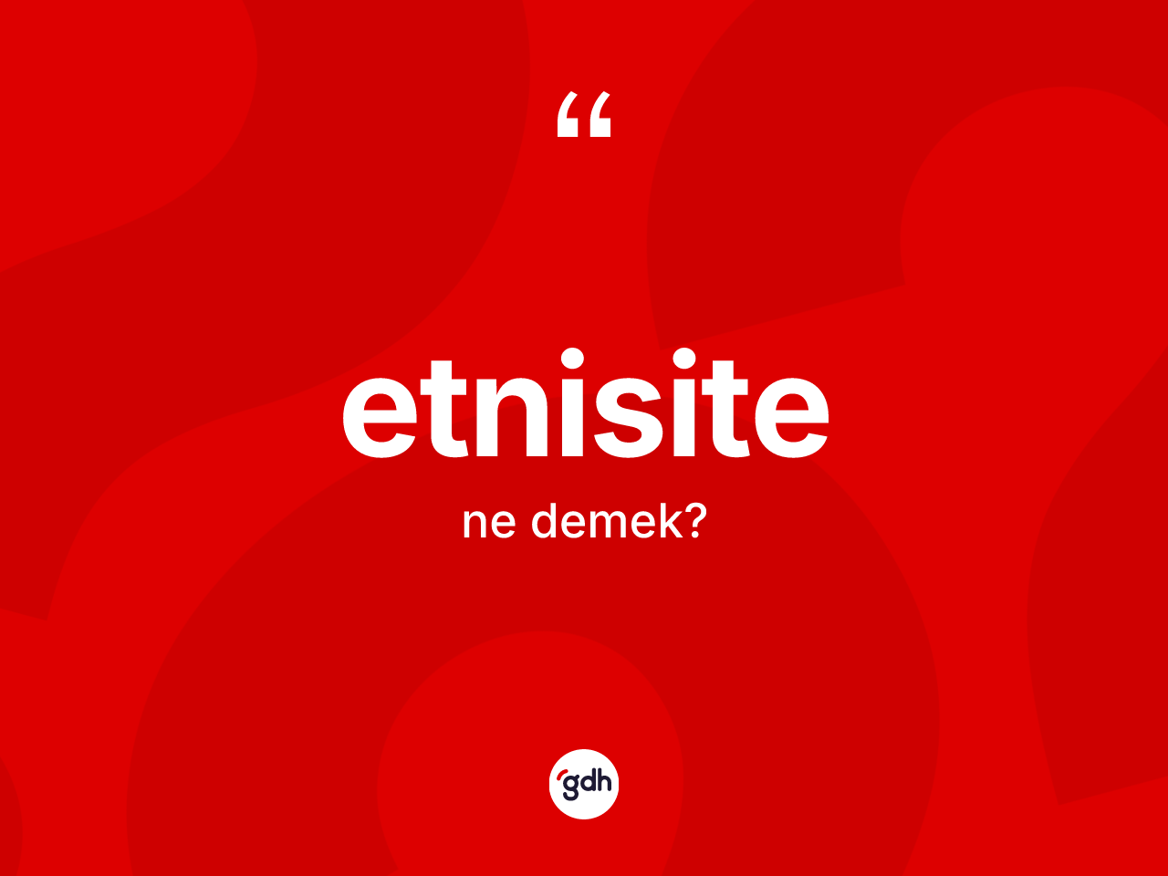 Etnisite kelimesinin sözlükteki tanımı nedir? Etnisitenin TDK'ya göre anlamı nedir?