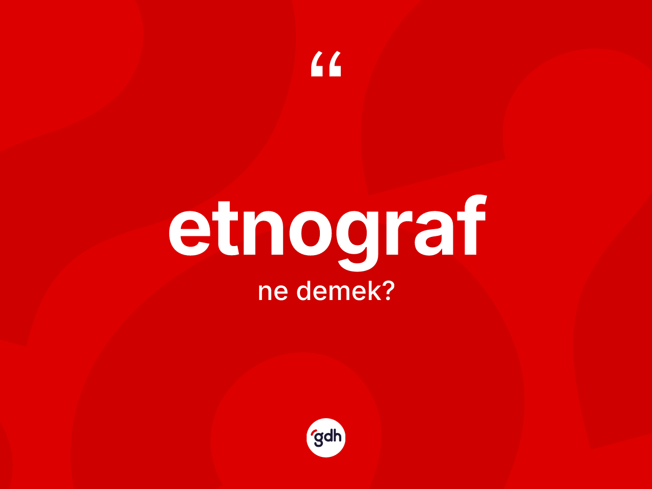 Etnograf ne anlama gelir? Etnografın kısaca tanımı nedir?