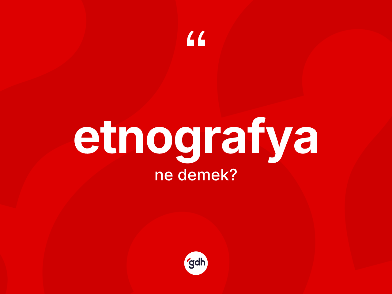 Etnografya kelimesinin sözlükteki tanımı nedir? Etnografyanın TDK'ya göre anlamı nedir?