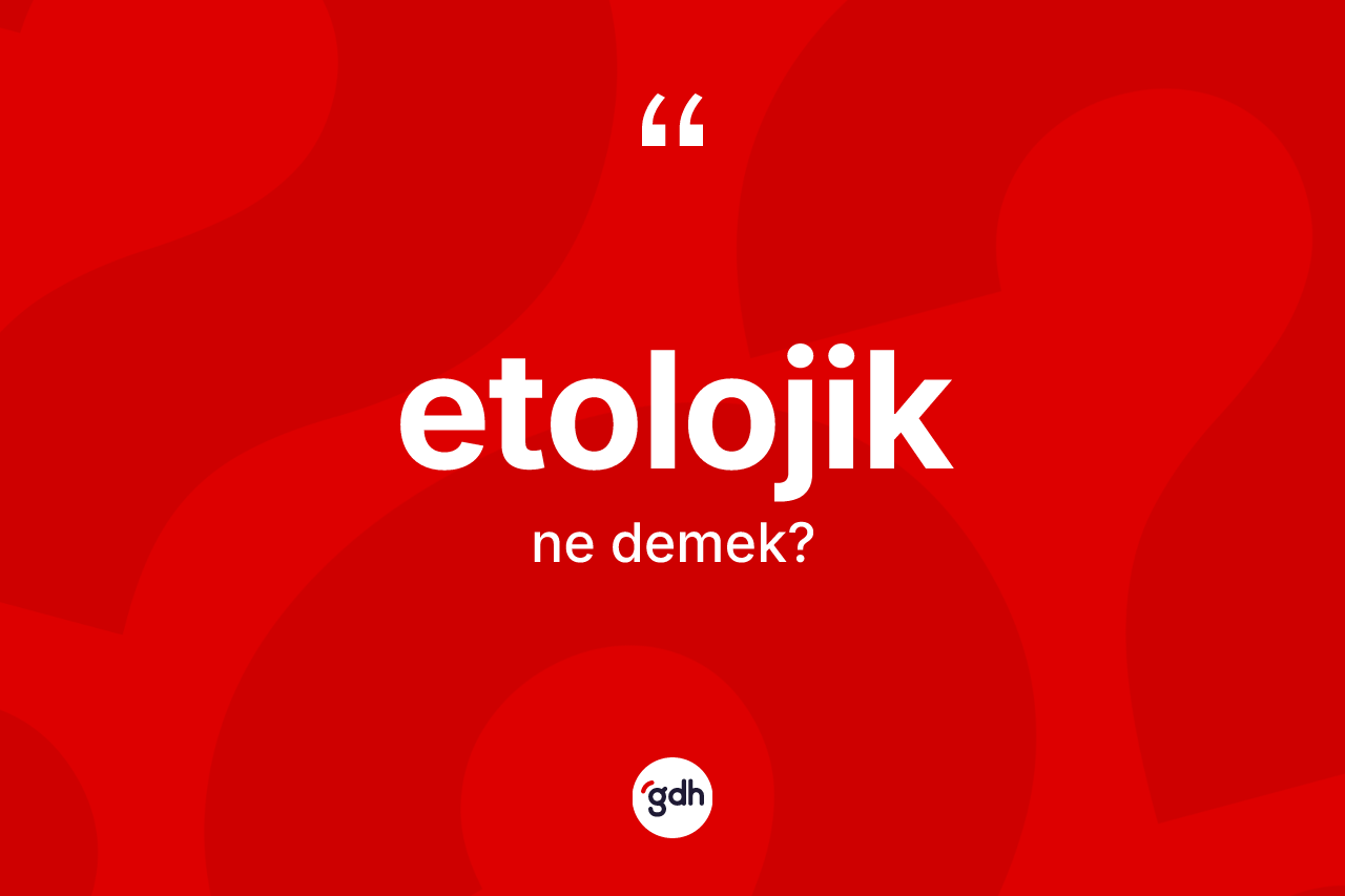 Etolojik nedir?