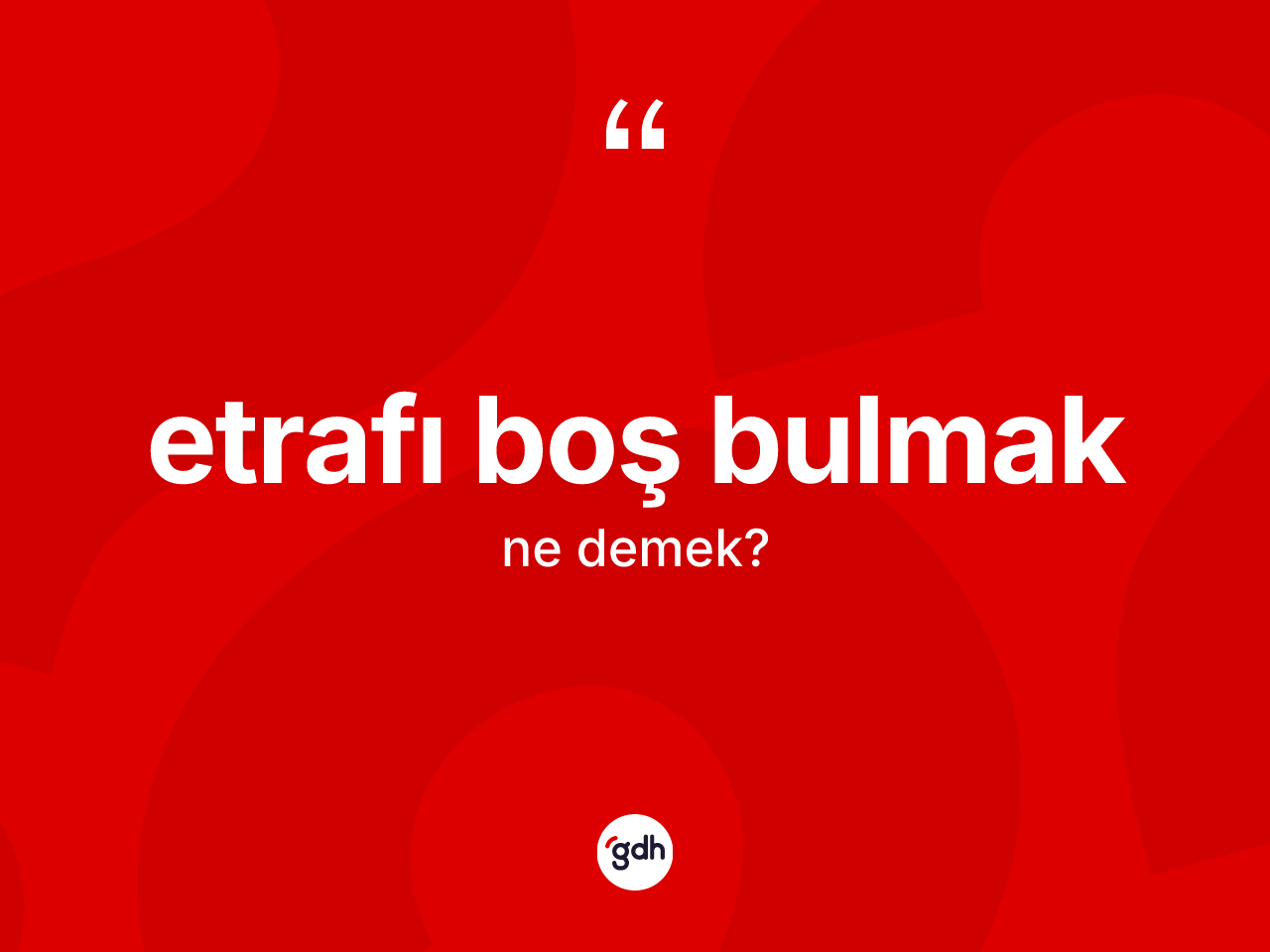 Etrafı boş bulmak ifadesinin tanımı nedir? Etrafı boş bulmak sözü hangi durumlarda kullanılır?
