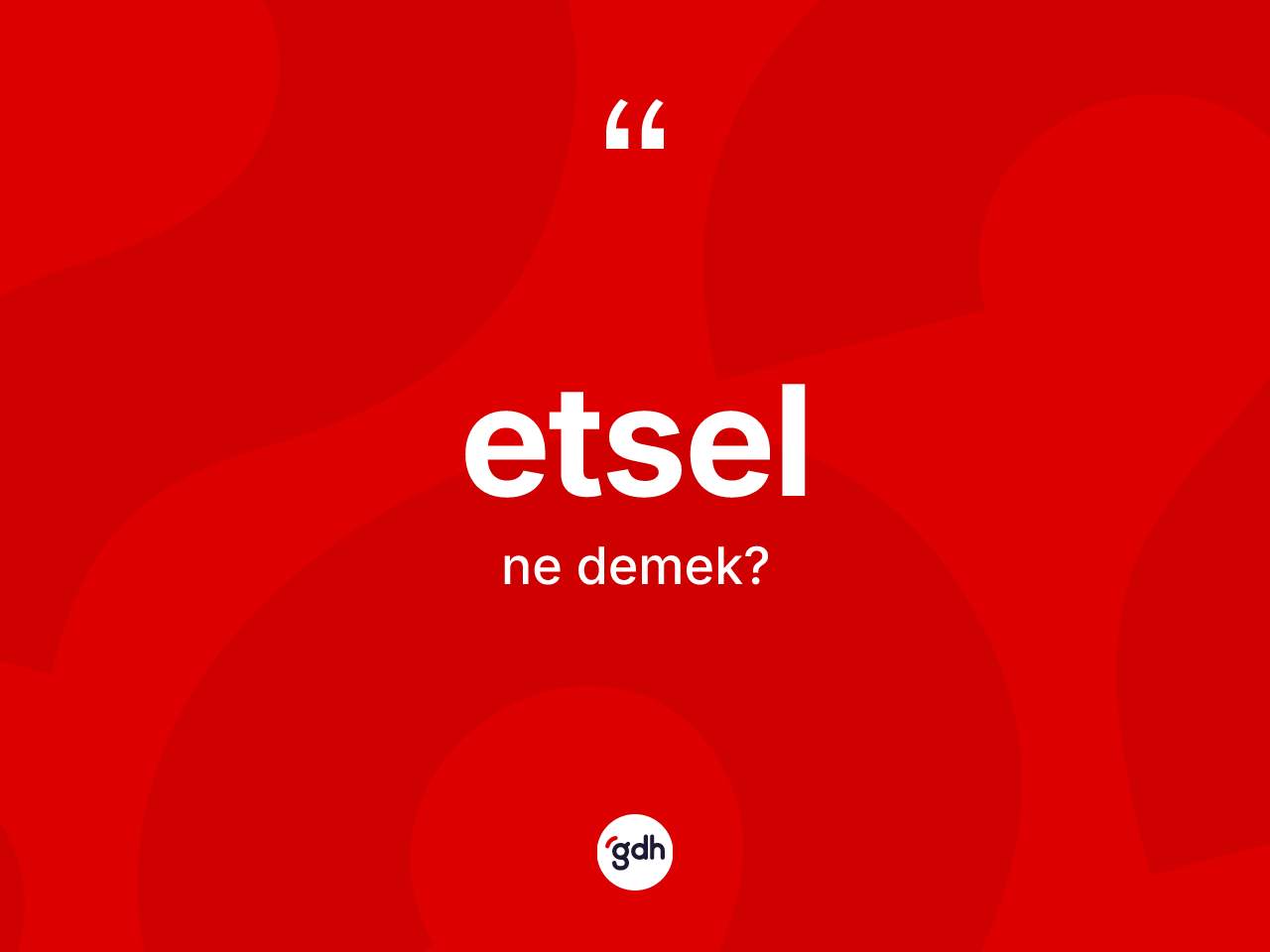 Etsel kelimesinin tanımı nedir? Etselin TDK'ya göre anlamı nedir?