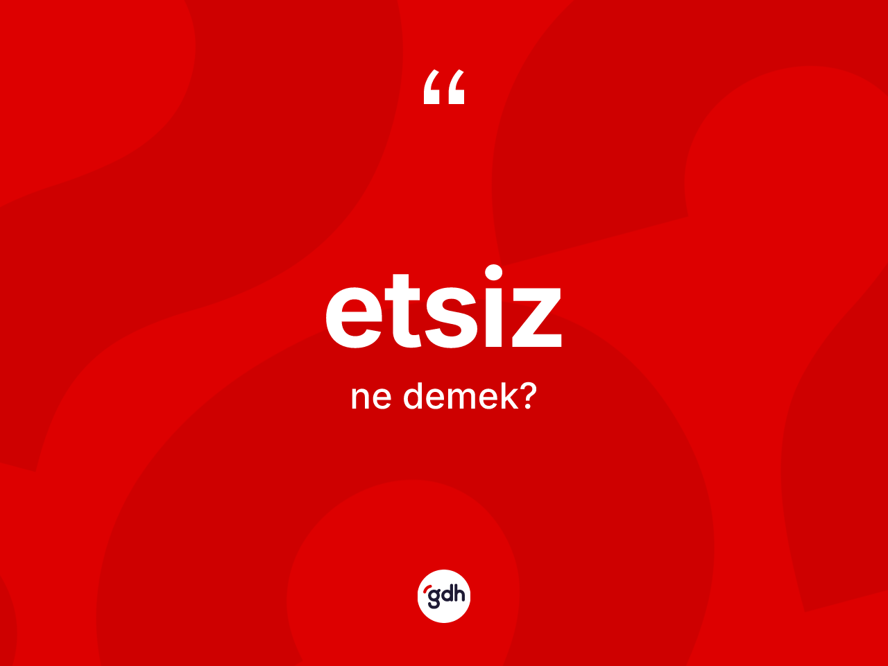 Etsiz ne anlama gelir? Etsiz kelimesinin özellikleri nelerdir?