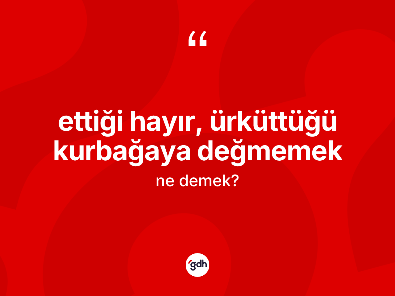 Ettiği hayır, ürküttüğü kurbağaya değmemek deyiminin açıklaması nedir? Ettiği hayır, ürküttüğü kurbağaya değmemek ifadesi nerede kullanılır?