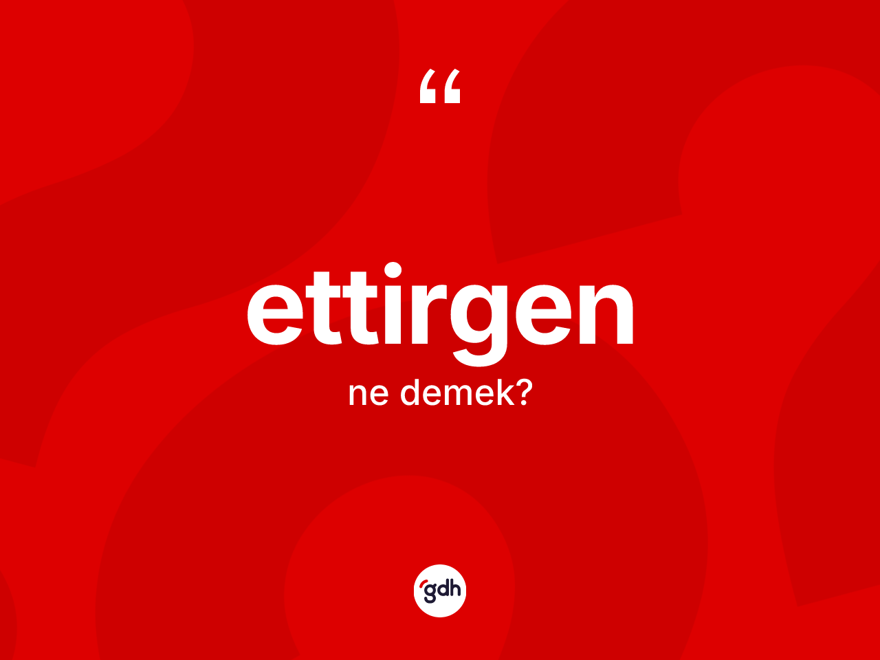 Ettirgen kelimesinin anlamı nedir? Ettirgenin TDK'ya göre anlamı nedir?