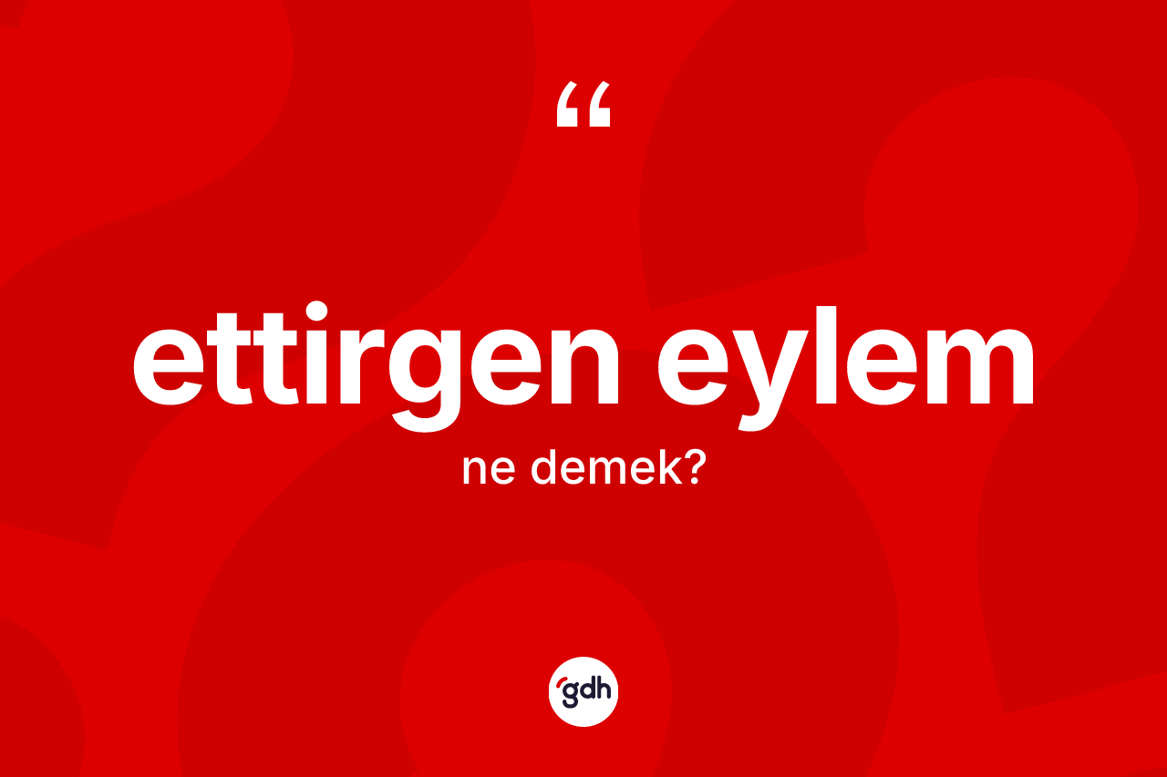 Ettirgen eylem kelimesinin sözlükteki tanımı nedir? Ettirgen eylemin sözlükteki anlamı nedir?