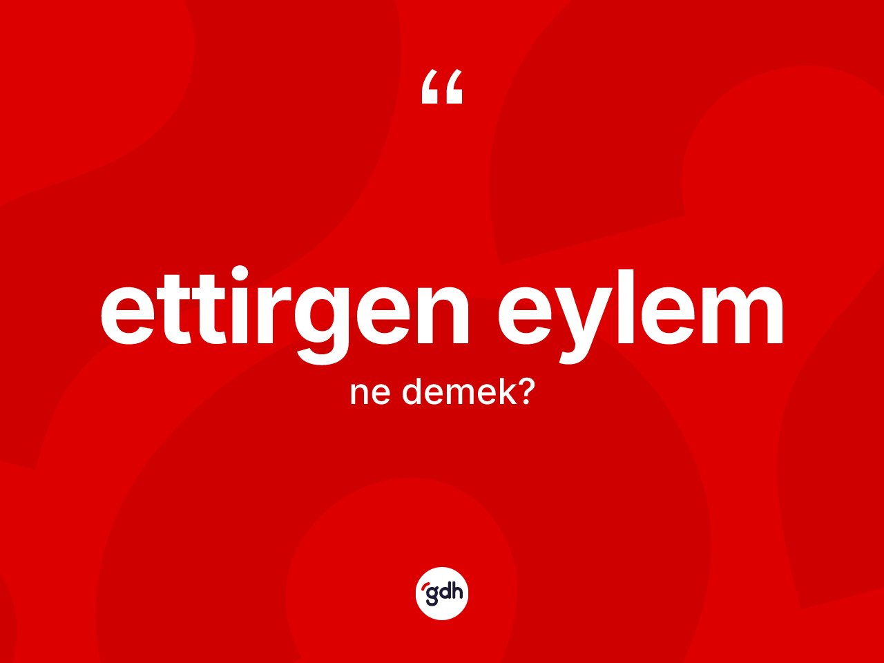 Ettirgen eylem kelimesinin sözlükteki tanımı nedir? Ettirgen eylemin sözlükteki anlamı nedir?