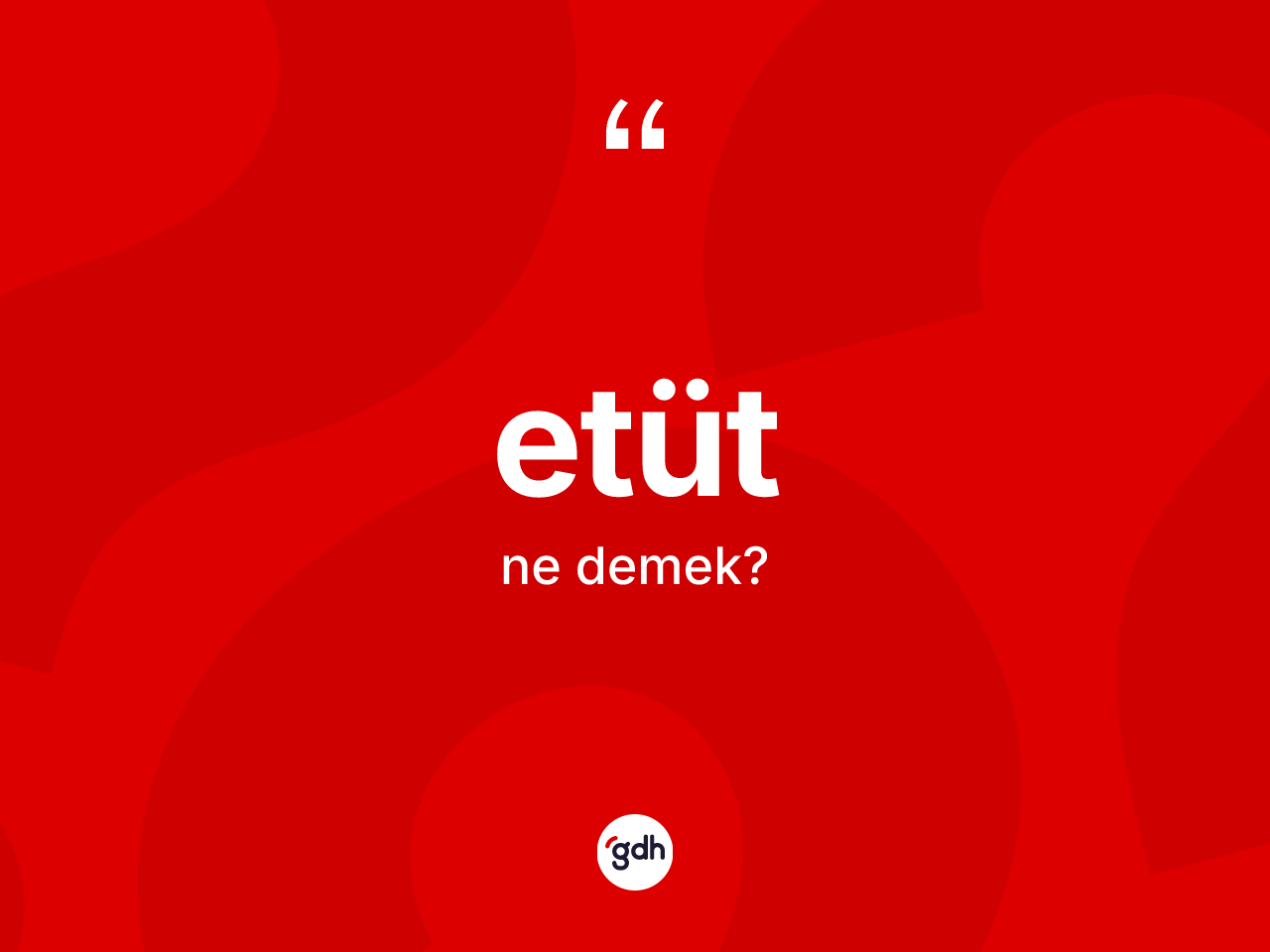 Etüt kelimesi nedir? Etüt kelimesinin özellikleri nelerdir?