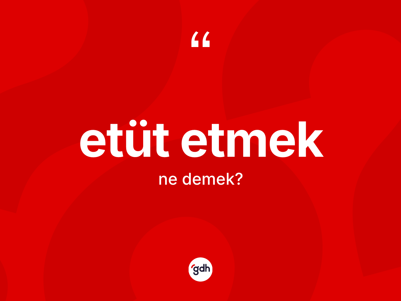 Etüt etmek ifadesinin tanımı nedir? Etüt etmek ifadesi nerede kullanılır?