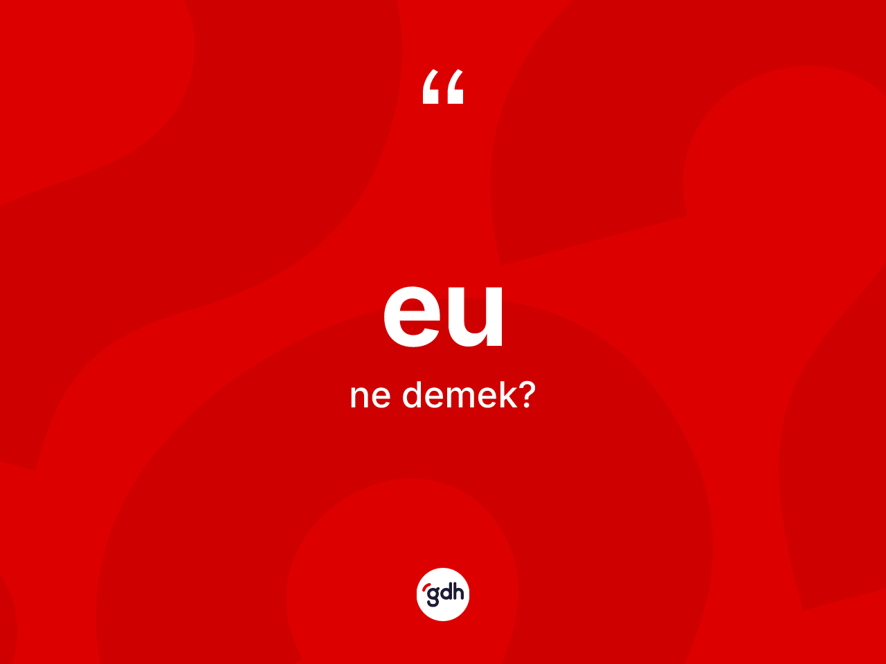 Eu kelimesinin anlamı nedir? Eunun kısaca tanımı nedir?