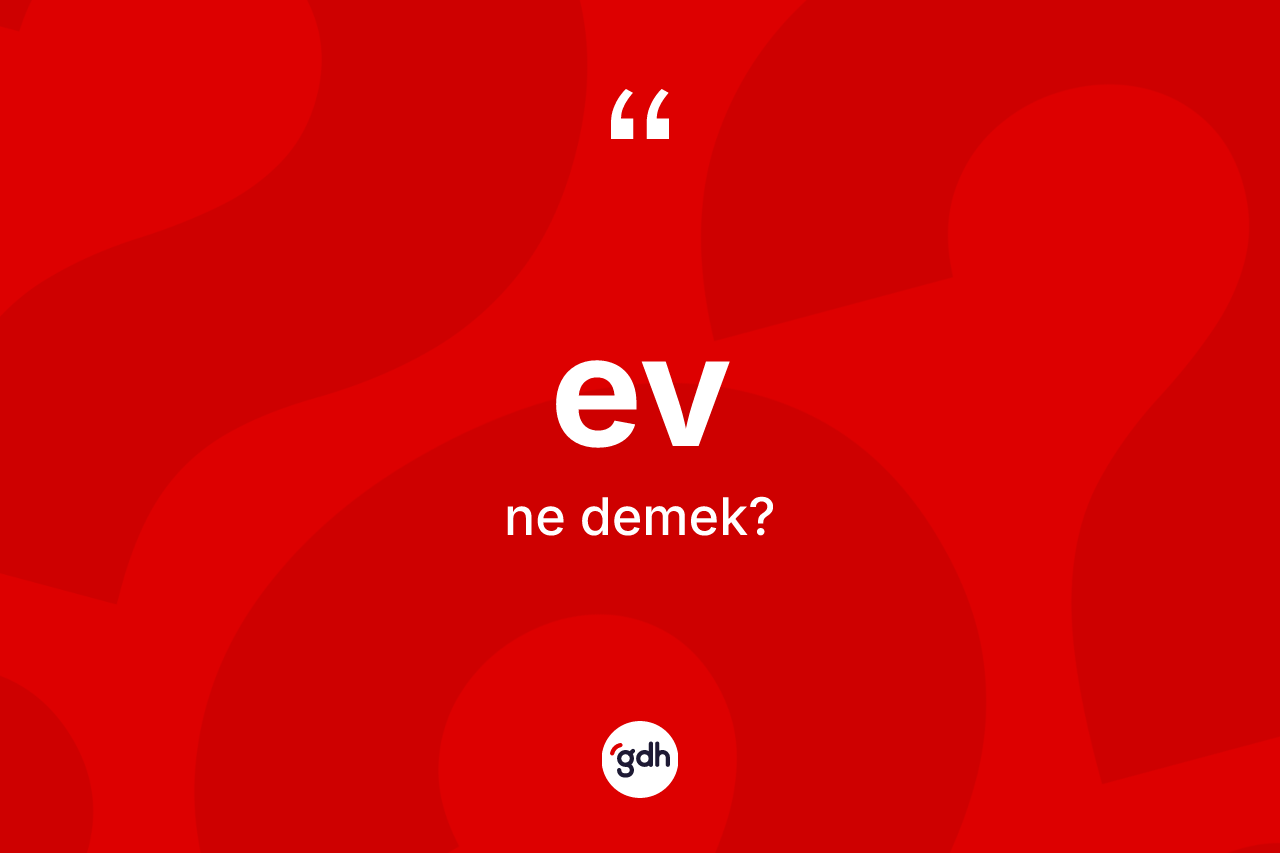 Ev ne anlama gelir?