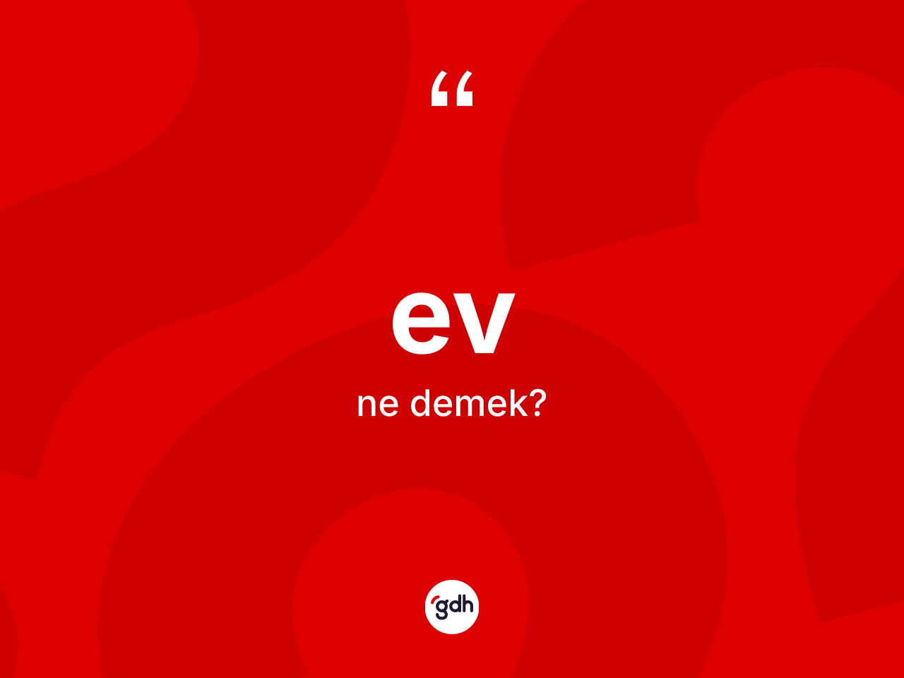 Ev ne anlama gelir? Evin TDK'ya göre anlamı nedir?