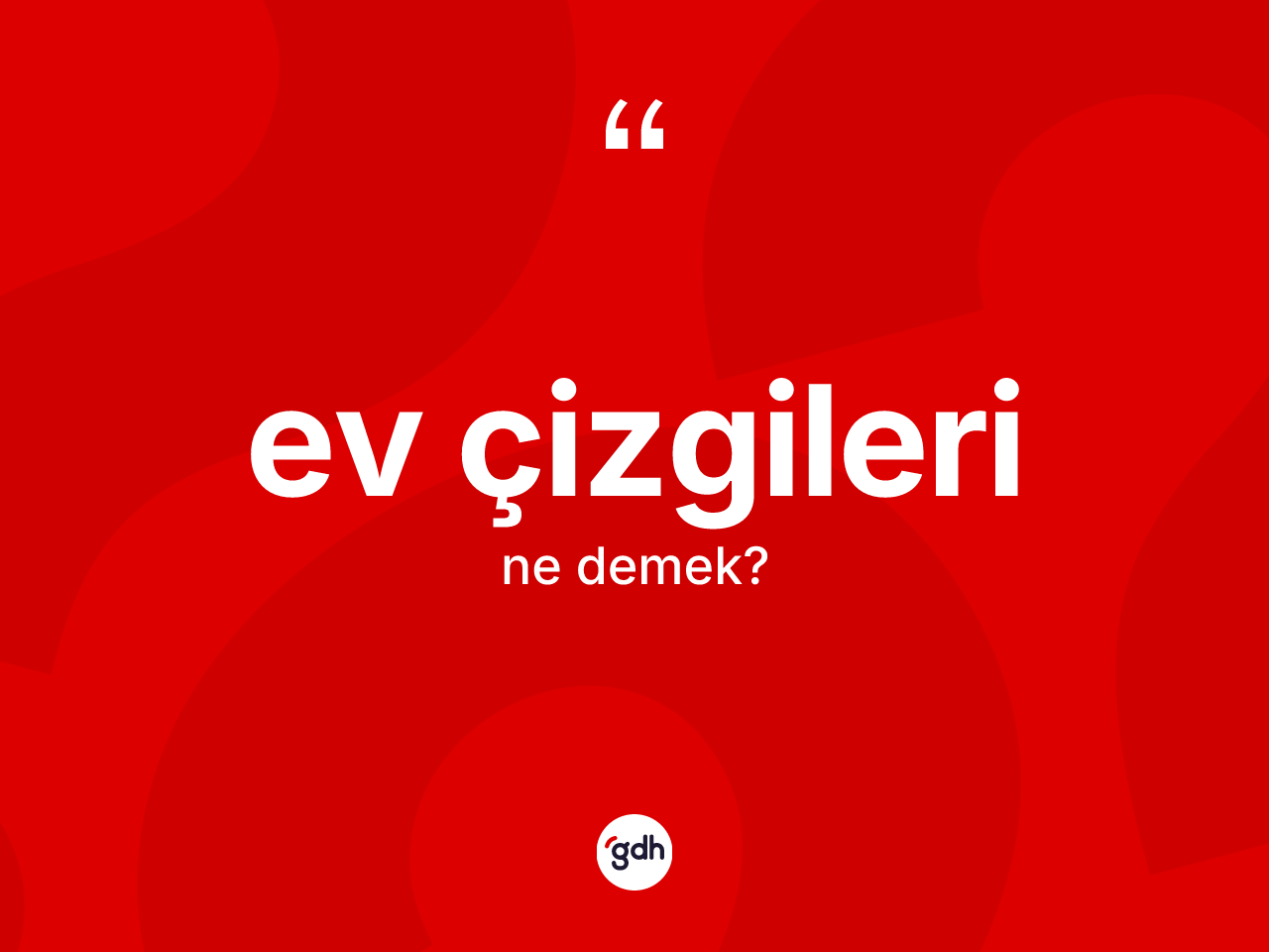 Ev çizgileri kelimesinin sözlükteki tanımı nedir? Ev çizgileri kelimesinin TDK'ya göre açıklaması nedir?