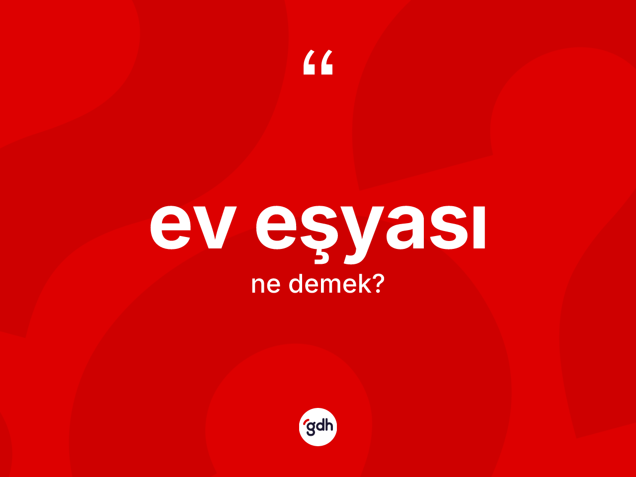Ev eşyası kelimesi nedir? Ev eşyasının halk arasındaki kullanımı nasıldır?
