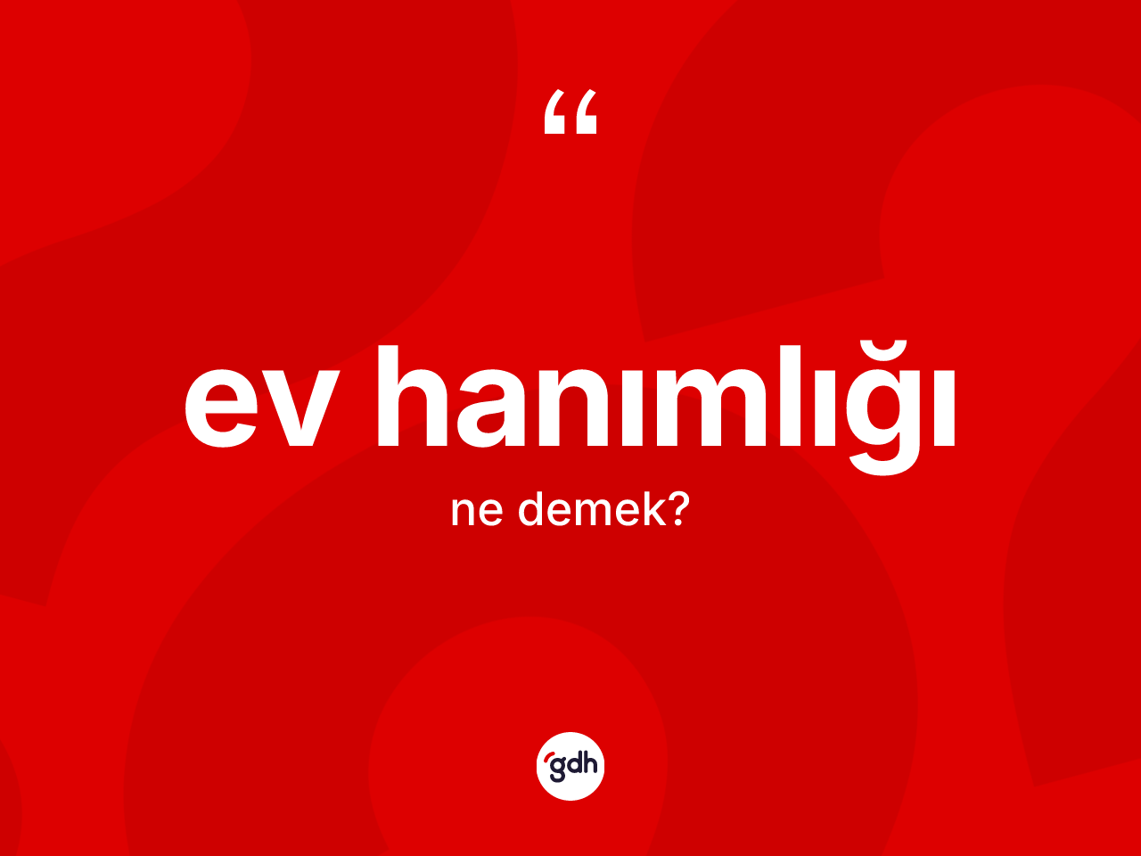Ev hanımlığı kelimesinin tanımı nedir? Ev hanımlığının TDK'ya göre anlamı nedir?