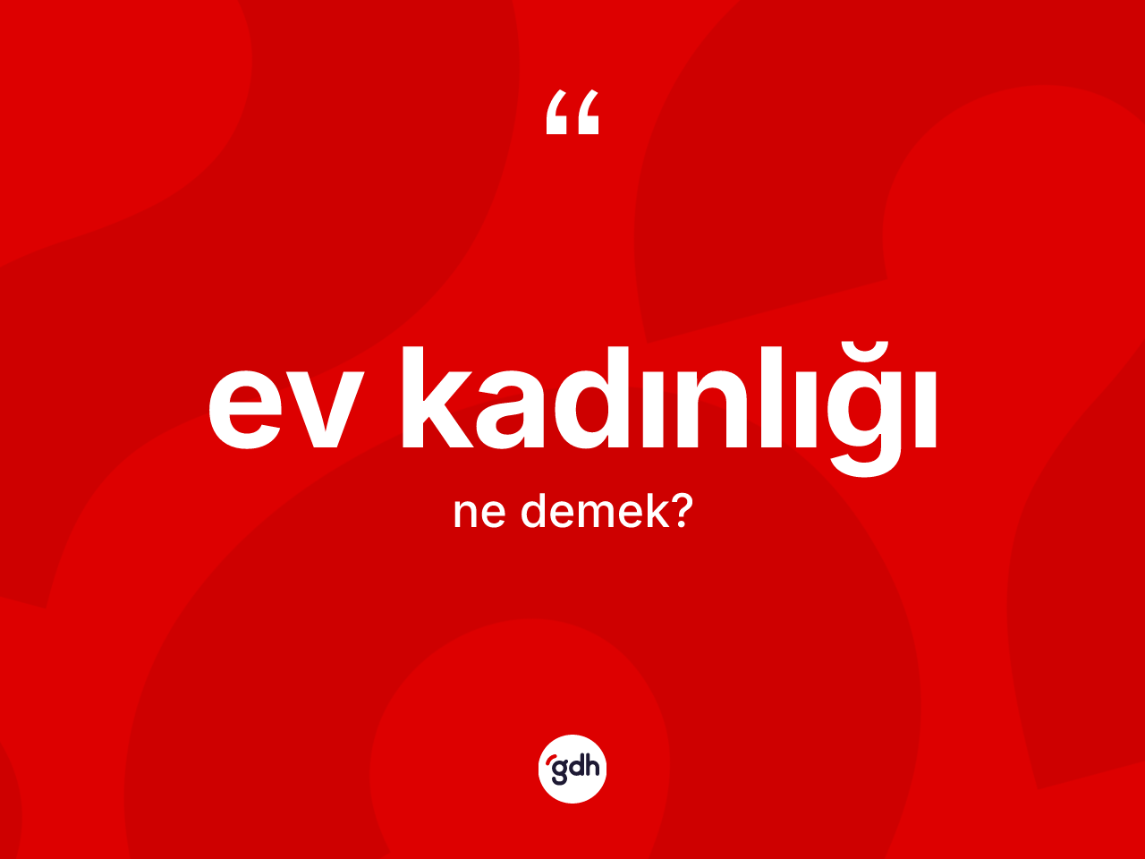 Ev kadınlığı nedir? Ev kadınlığının kısaca tanımı nedir?