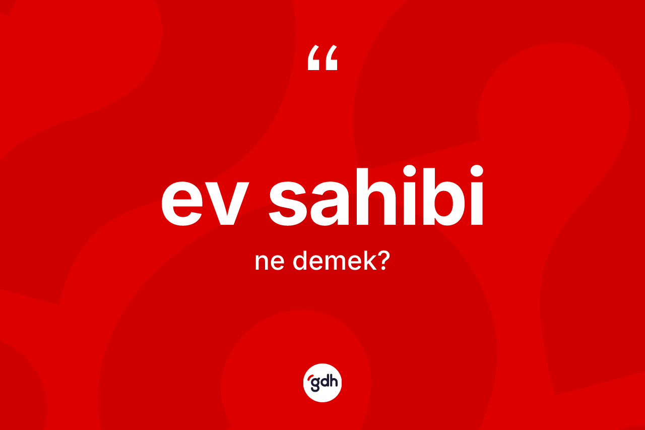 Ev sahibi kelimesi ne anlama gelir? Ev sahibinin halk arasındaki kullanımı nasıldır?