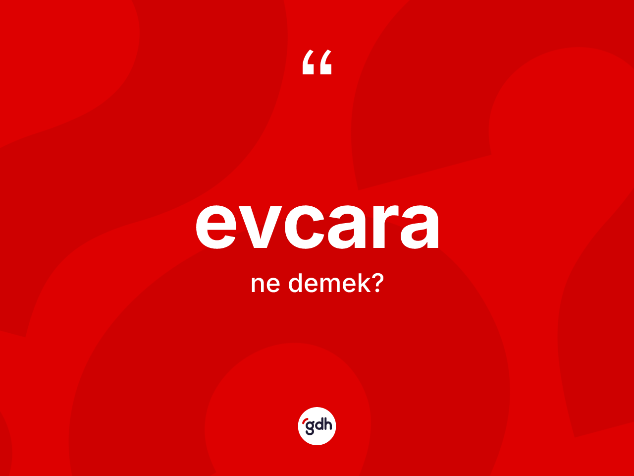 Evcara kelimesinin sözlükteki tanımı nedir? Evcara kelimesinin TDK anlamı nedir?