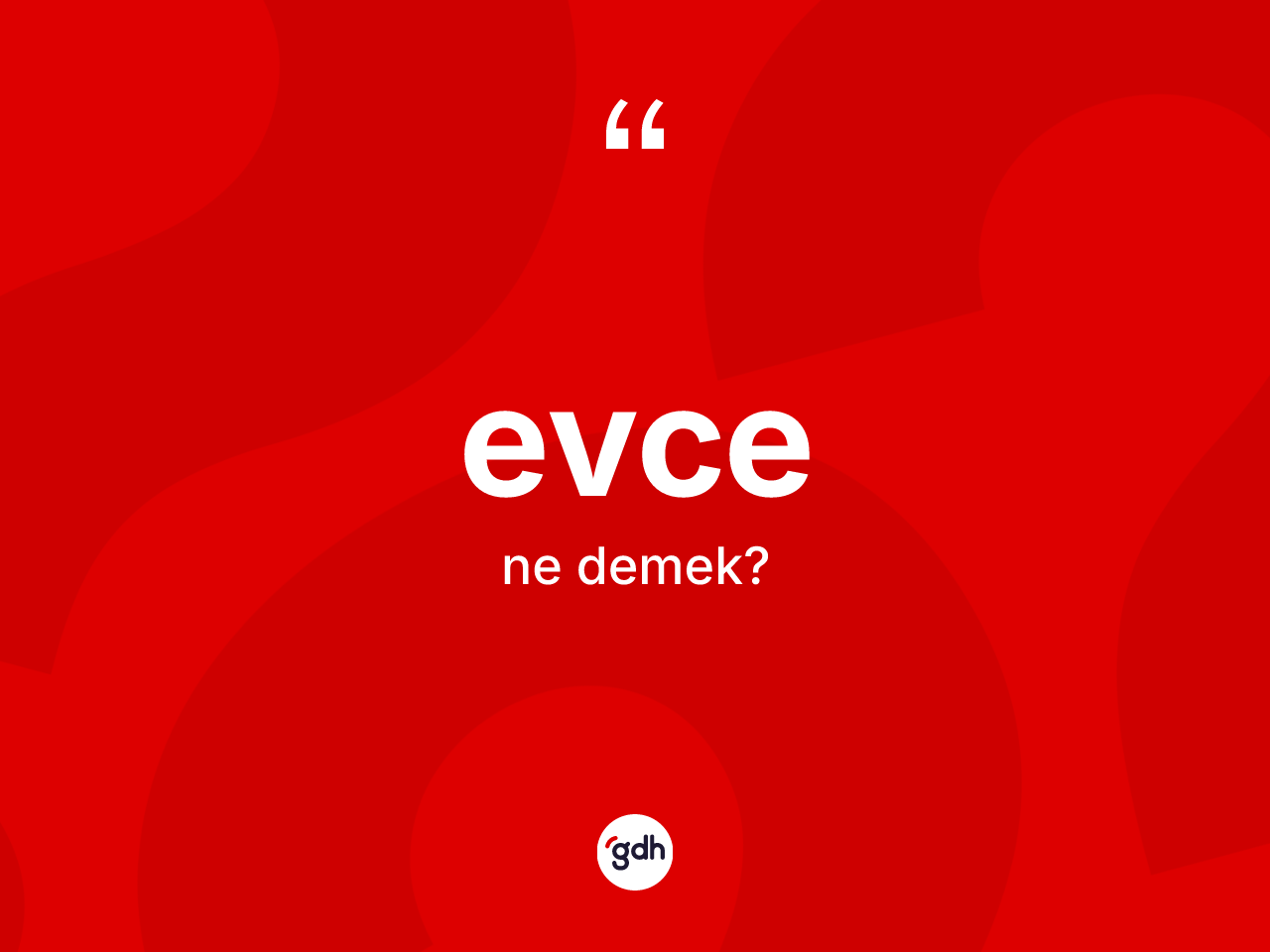 Evce kelimesinin anlamı nedir? Evcenin TDK'ya göre anlamı nedir?