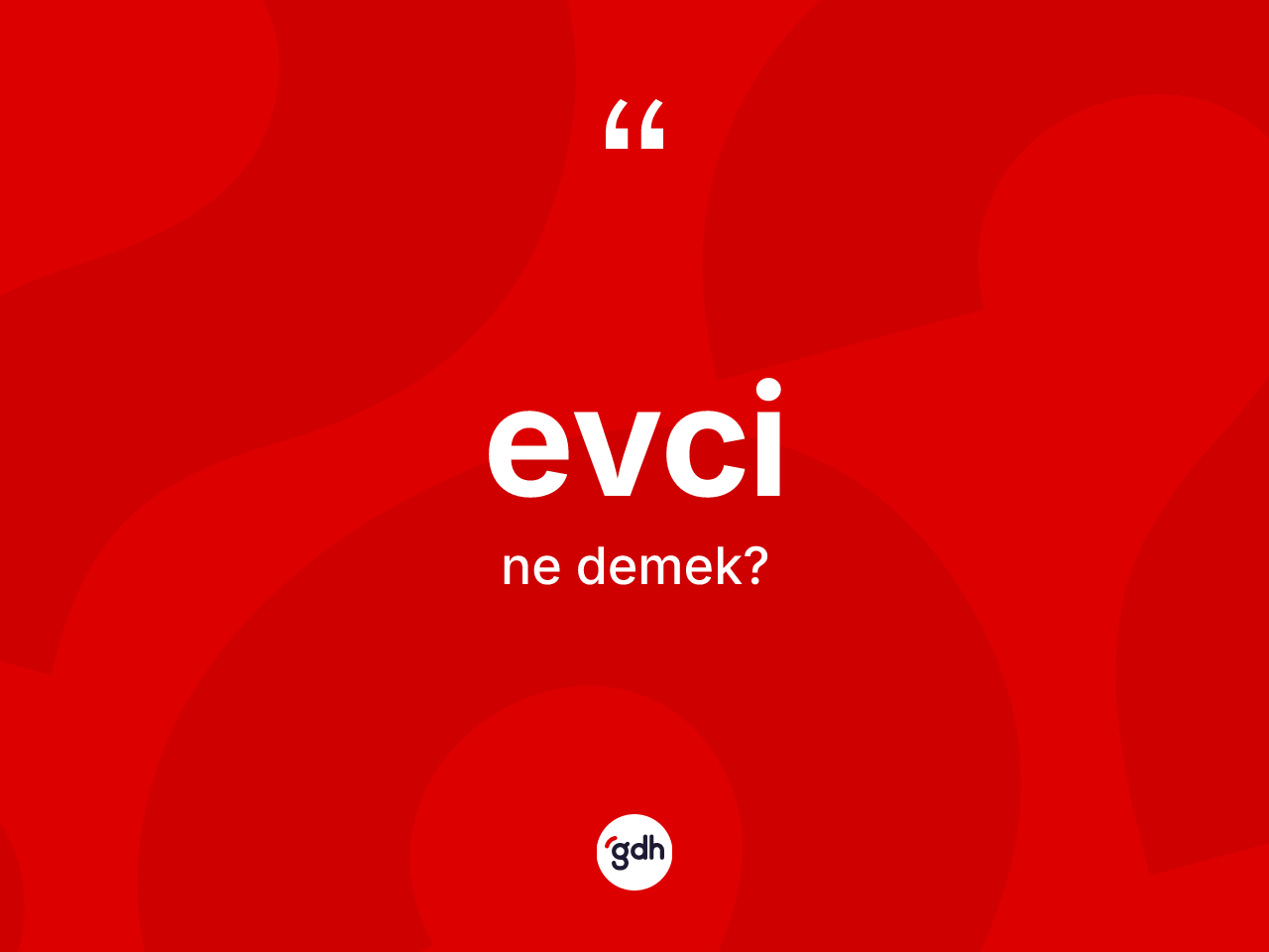 Evci ne demek? Evcinin TDK'ya göre anlamı nedir?