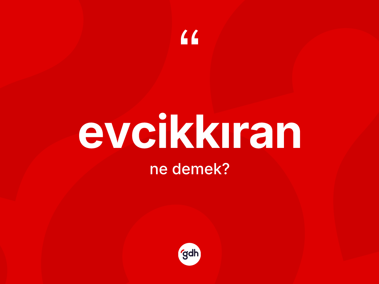 Evcikkıran ne anlama gelir? Evcikkıranın TDK'ya göre anlamı nedir?
