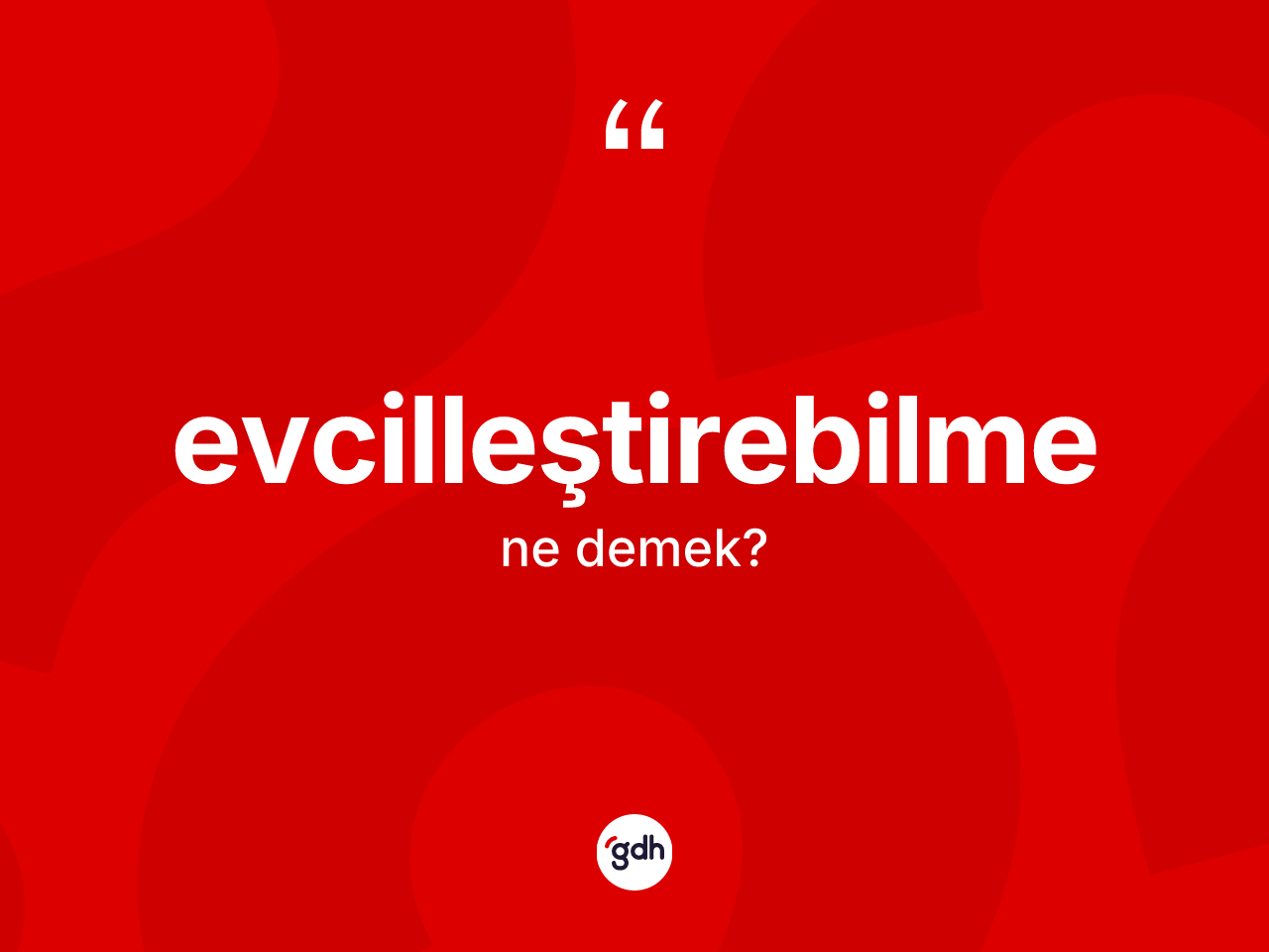 Evcilleştirebilme kelimesinin tanımı nedir? Evcilleştirebilmenin TDK'ya göre anlamı nedir?