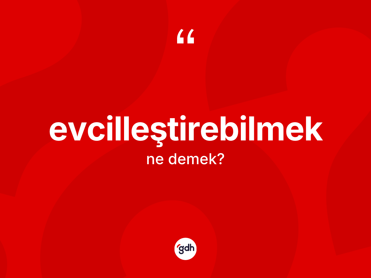 Evcilleştirebilmek kelimesinin tanımı nedir? Evcilleştirebilmek kelimesinin TDK anlamı nedir?