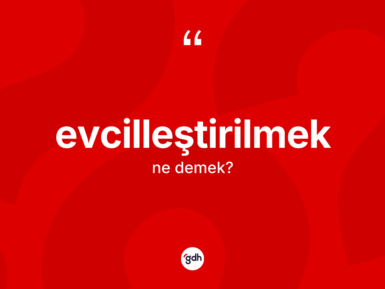 Evcilleştirilmek kelimesi ne anlama gelir? Evcilleştirilmeğin TDK'ya göre anlamı nedir?