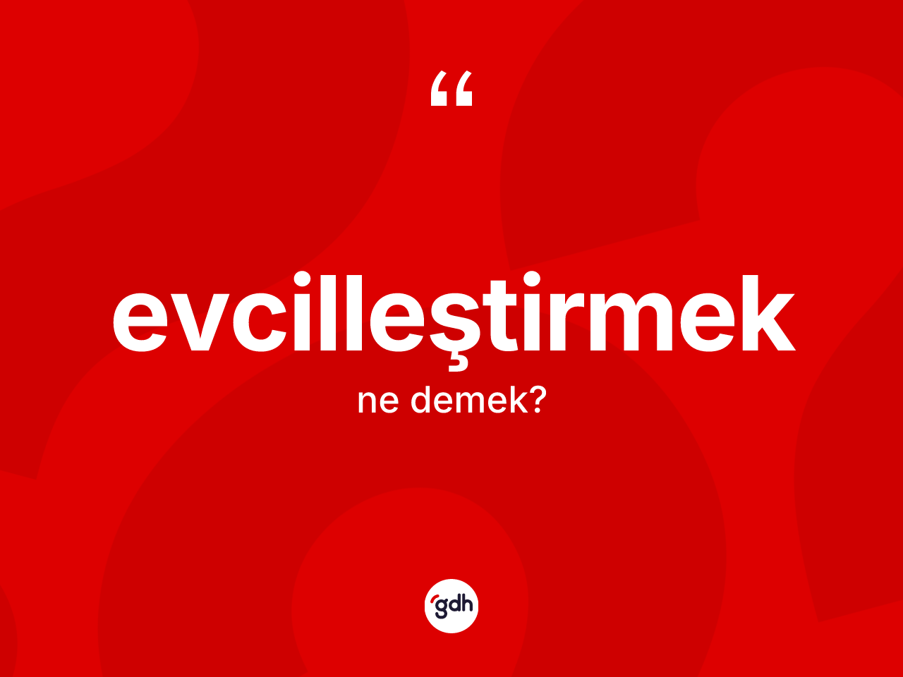Evcilleştirmek nedir? Evcilleştirmek kelimesinin özellikleri nelerdir?